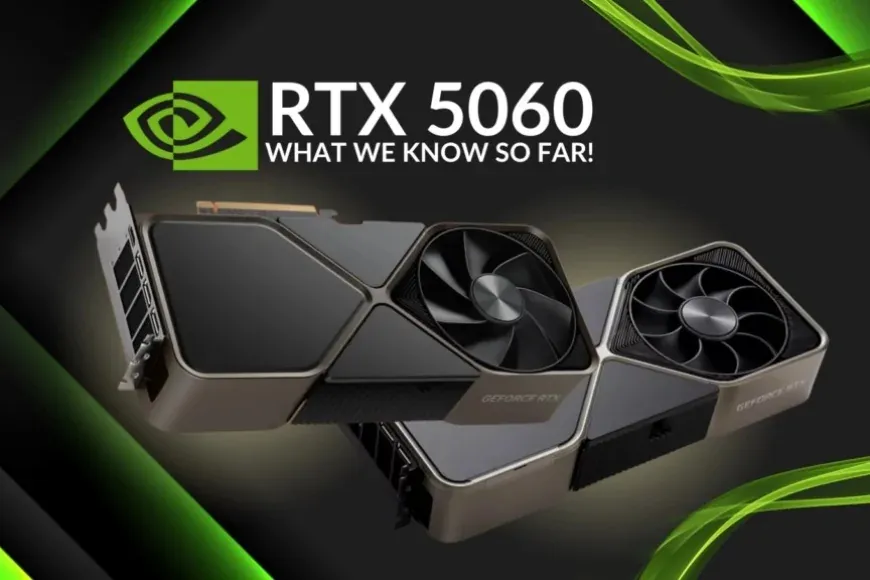 Nvidia GeForce RTX 5060 Ti'nin teknik detayları ve çıkış tarihi ortaya çıktı