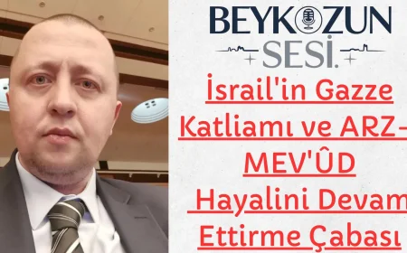 İsrail'in Gazze Katliamı ve Arz-ı Mev'ud Hayalini Devam Ettirme Çabası
