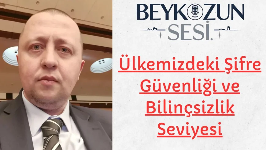 Ülkemizdeki Şifre Güvenliği ve Bilinçsizlik Seviyesi