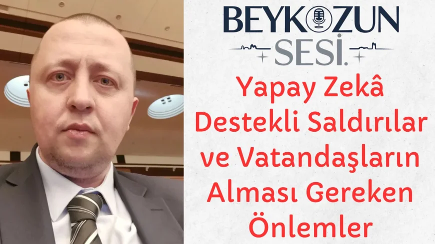 Yapay Zekâ Destekli Saldırılar ve Vatandaşların Alması Gereken Önlemler