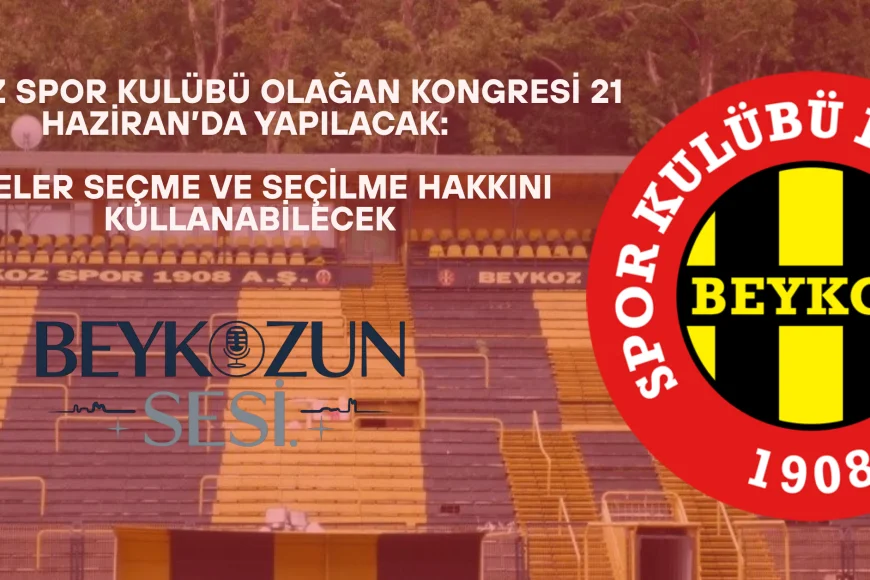 Beykoz Spor Kulübü Olağan Kongresi 21 Haziran’da yapılacak: Üyeler seçme ve seçilme hakkını kullanabilecek