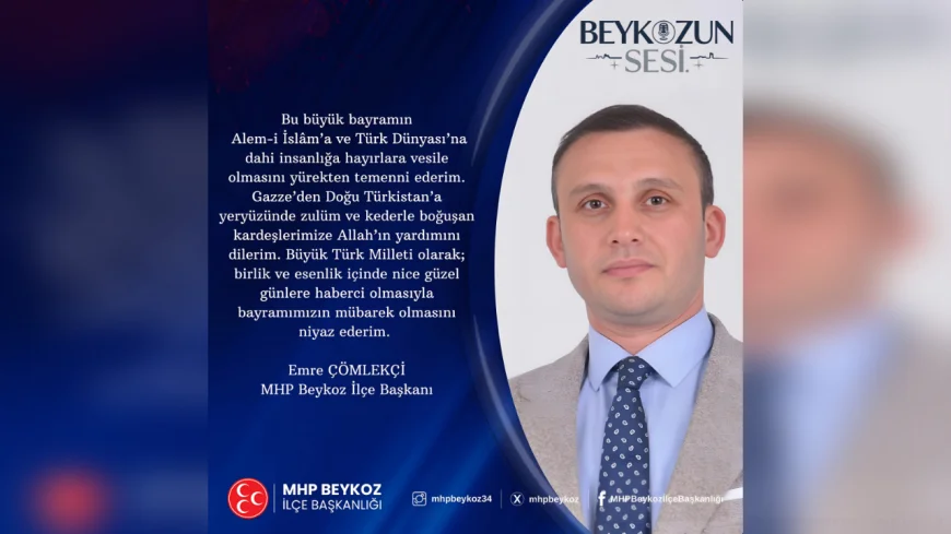 MHP Beykoz İlçe Başkanı Emre Çömlekçi: 'Bayramın, Türk Dünyası ve insanlık için hayırlara vesile olmasını diliyorum'