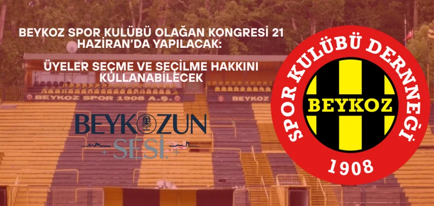 Beykoz Spor Kulübü Olağan Kongresi 21 Haziran’da yapılacak: Üyeler seçme ve seçilme hakkını kullanabilecek