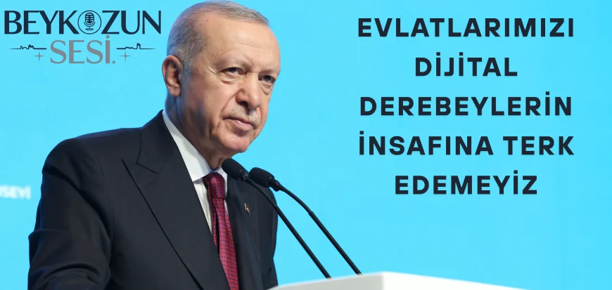 Erdoğan'dan dijital dünyaya uyarı: 'Evlatlarımızı dijital derebeylerin insafına terk edemeyiz'