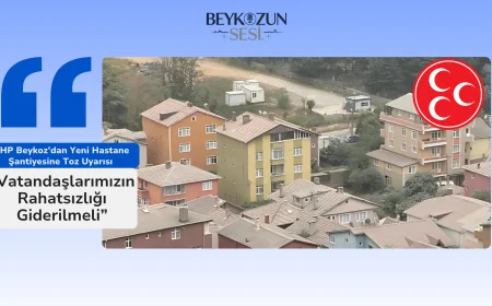 MHP Beykoz’dan Yeni Hastane Şantiyesine Toz Uyarısı: “Vatandaşlarımızın Rahatsızlığı Giderilmeli”