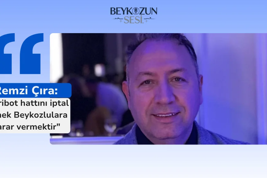Remzi Çıra: "Feribot hattını iptal etmek Beykozlulara zarar vermektir"