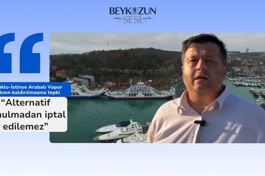 Çubuklu–İstinye Arabalı Vapur Hattının kaldırılmasına tepki: “Alternatif sunulmadan iptal edilemez”