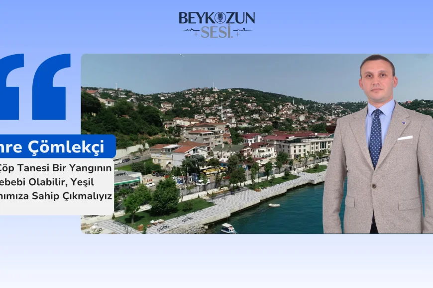 Emre Çömlekçi: "Her Çöp Tanesi Bir Yangının Sebebi Olabilir, Yeşil Vatanımıza Sahip Çıkmalıyız"