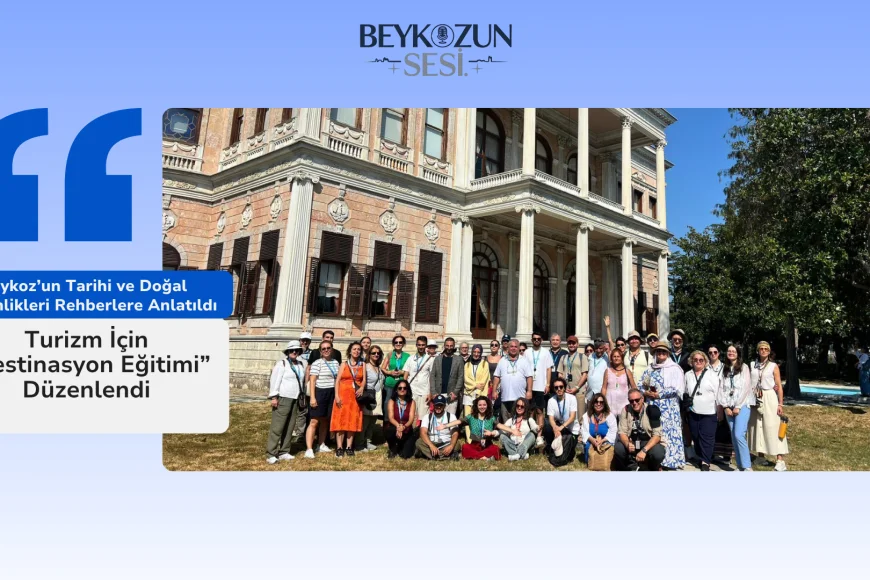 Beykoz’un Tarihi ve Doğal Zenginlikleri Rehberlere Anlatıldı: Turizm İçin “Destinasyon Eğitimi” Düzenlendi