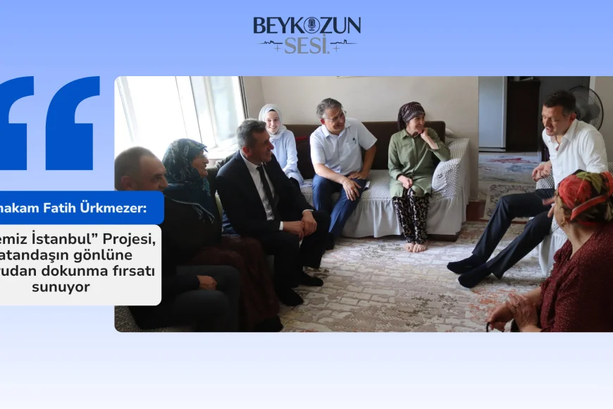 Kaymakam Fatih Ürkmezer: “Ailemiz İstanbul Projesi, vatandaşın gönlüne doğrudan dokunma fırsatı sunuyor”