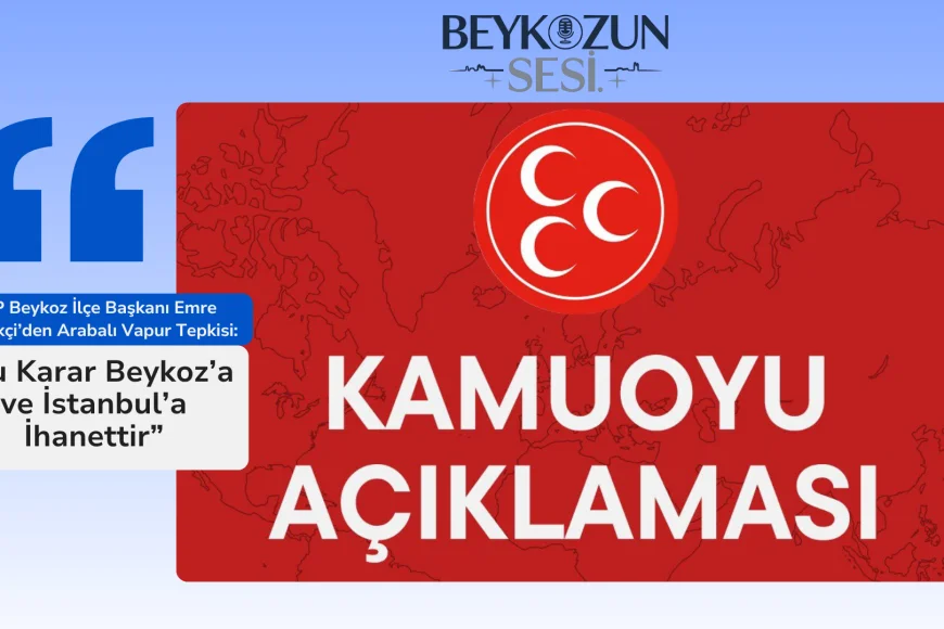 MHP Beykoz İlçe Başkanı Emre Çömlekçi’den Arabalı Vapur Tepkisi: “Bu Karar Beykoz’a ve İstanbul’a İhanettir”