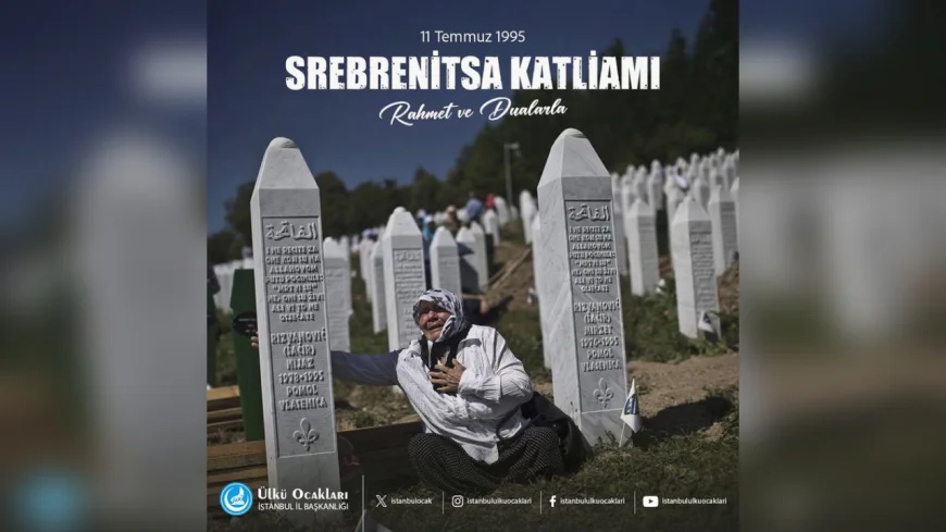Srebrenitsa Katliamının Yıl Dönümünde Beykoz Ülkü Ocakları'ndan Duygusal Anma Mesajı: 'Ruhları Şad, Mekanları Cennet Olsun'