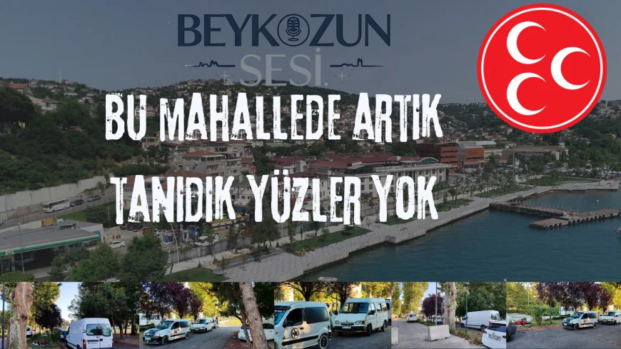 MHP Beykoz Ortaçeşme Mahalle Başkanı Ahmet Baygın: "Bu mahallede artık tanıdık yüzler yok"