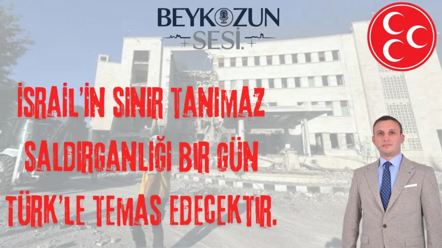 Emre Çömlekçi: "İsrail'in sınır tanımaz saldırganlığı bir gün Türk’le temas edecektir"