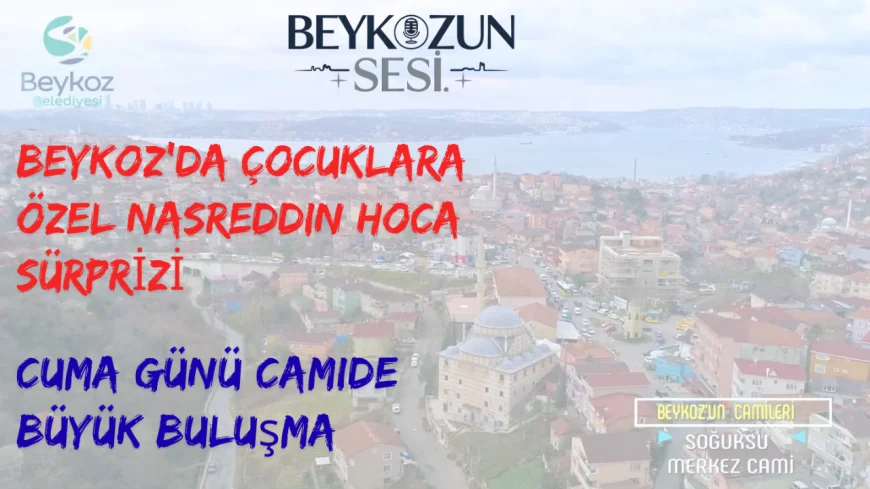Beykoz’da Çocuklara Özel Nasreddin Hoca Sürprizi: Cuma Günü Camide Büyük Buluşma