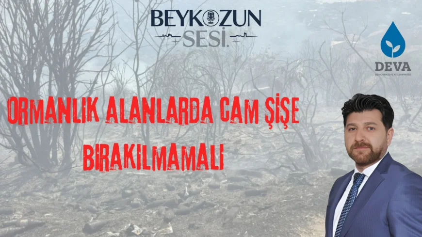 DEVA Partisi Beykoz İlçe Başkanı Şenol Korkmaz: "Ormanlık alanlarda cam şişe bırakılmamalı"