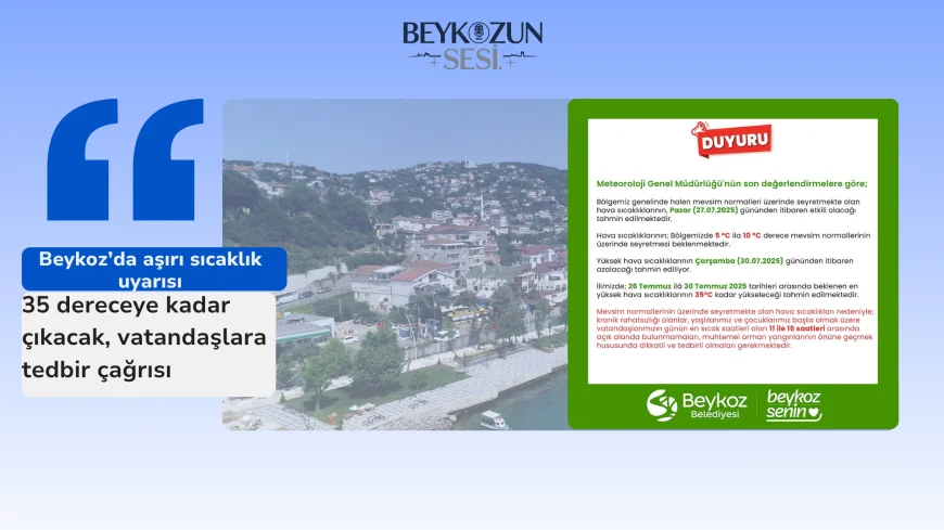 Beykoz’da aşırı sıcaklık uyarısı: 35 dereceye kadar çıkacak, vatandaşlara tedbir çağrısı