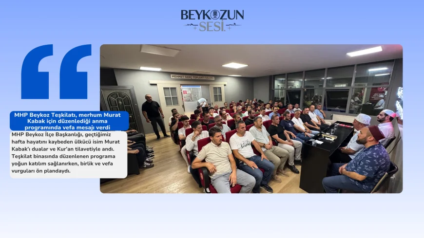 MHP Beykoz Teşkilatı, merhum Murat Kabak için düzenlediği anma programında vefa mesajı verdi