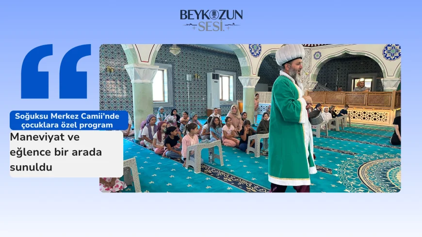 Soğuksu Merkez Camii’nde çocuklara özel program: Maneviyat ve eğlence bir arada sunuldu