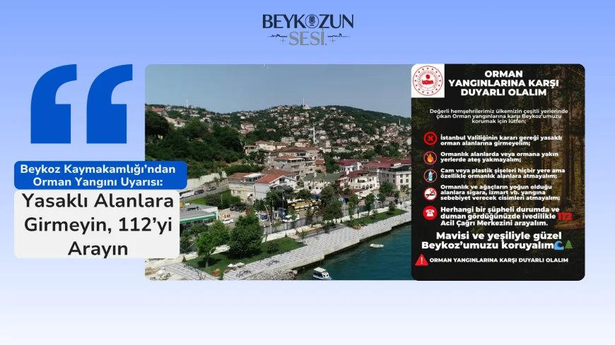 Beykoz Kaymakamlığı’ndan Orman Yangını Uyarısı: Yasaklı Alanlara Girmeyin, 112’yi Arayın