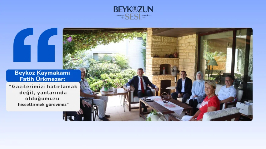 Beykoz Kaymakamı Fatih Ürkmezer: “Gazilerimizi hatırlamak değil, yanlarında olduğumuzu hissettirmek görevimiz”