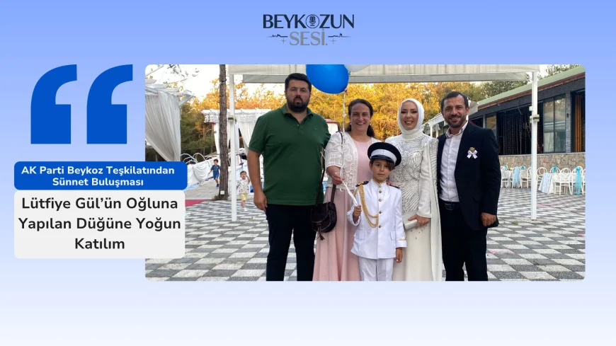 AK Parti Beykoz Teşkilatından Sünnet Buluşması: Lütfiye Gül’ün Oğluna Yapılan Düğüne Yoğun Katılım