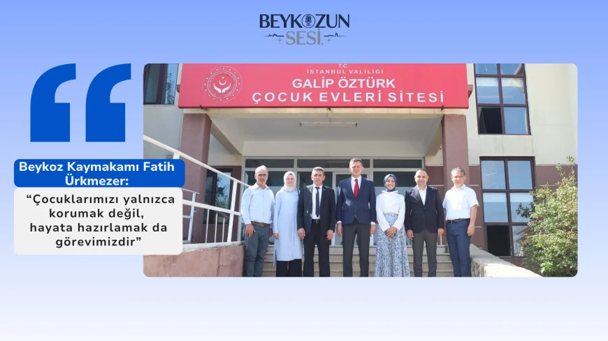 Beykoz Kaymakamı Fatih Ürkmezer: “Çocuklarımızı yalnızca korumak değil, hayata hazırlamak da görevimizdir”