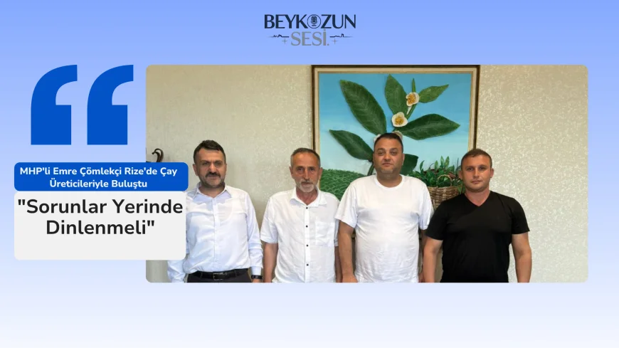 MHP'li Emre Çömlekçi Rize'de Çay Üreticileriyle Buluştu: "Sorunlar Yerinde Dinlenmeli"