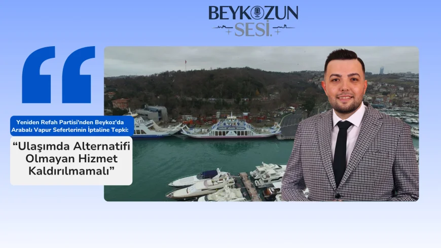 Yeniden Refah Partisi'nden Beykoz’da Arabalı Vapur Seferlerinin İptaline Tepki: “Ulaşımda Alternatifi Olmayan Hizmet Kaldırılmamalı”