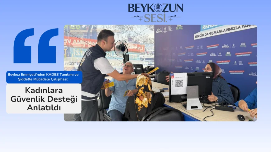 Beykoz Emniyeti’nden KADES Tanıtımı ve Şiddetle Mücadele Çalışması: Kadınlara Güvenlik Desteği Anlatıldı
