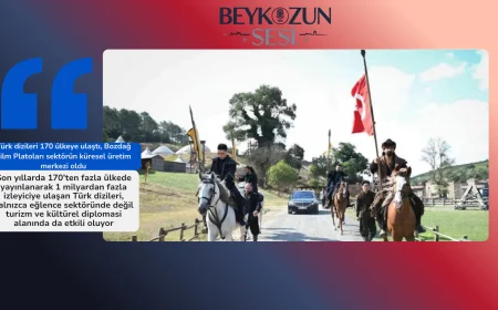 Türk dizileri 170 ülkeye ulaştı, Bozdağ Film Platoları sektörün küresel üretim merkezi oldu