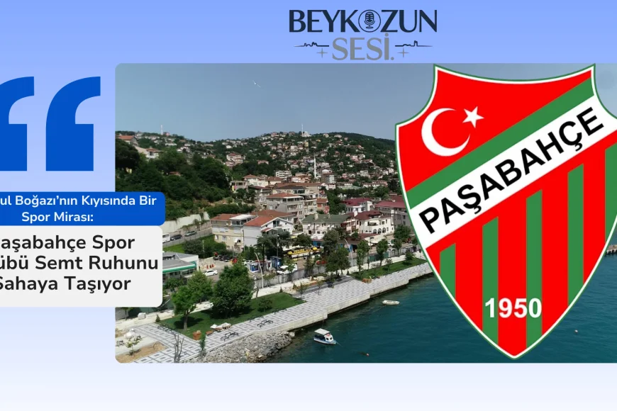İstanbul Boğazı’nın Kıyısında Bir Spor Mirası: Paşabahçe Spor Kulübü Semt Ruhunu Sahaya Taşıyor