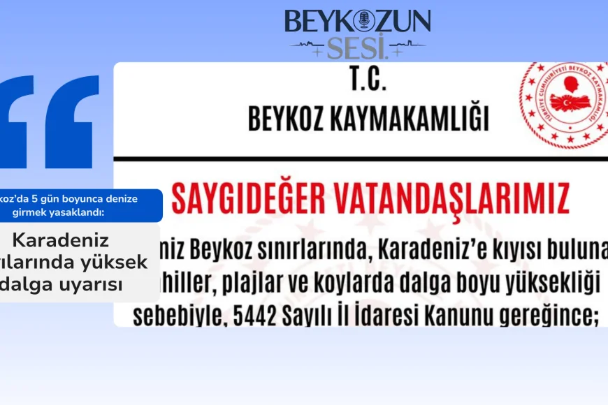 Beykoz’da 5 gün boyunca denize girmek yasaklandı: Karadeniz kıyılarında yüksek dalga uyarısı