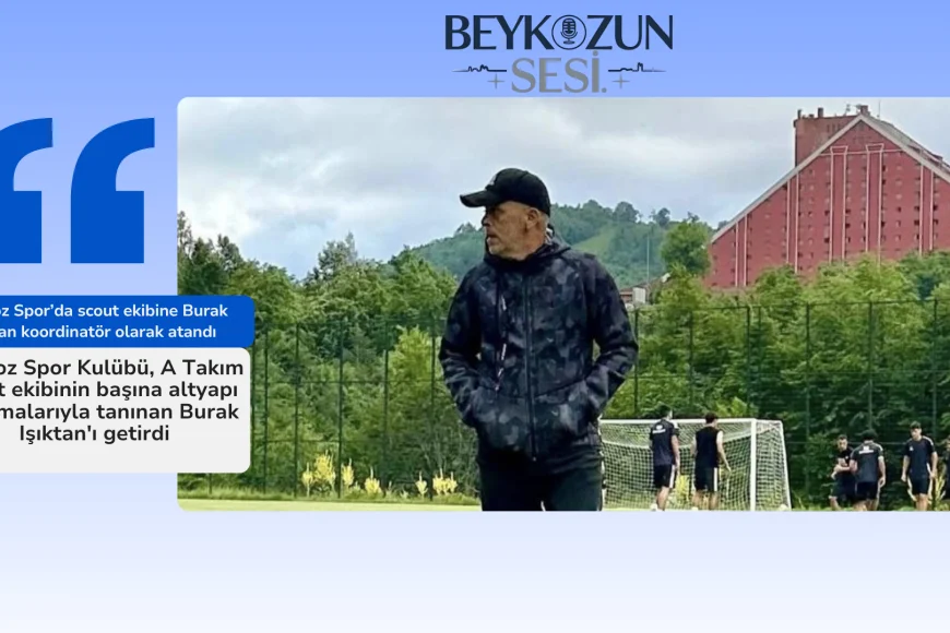 Beykoz Spor’da scout ekibine Burak Işıktan koordinatör olarak atandı
