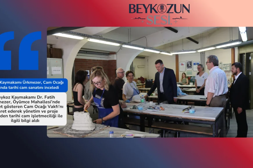 Beykoz Kaymakamı Ürkmezer, Cam Ocağı Vakfı’nda tarihi cam sanatını inceledi