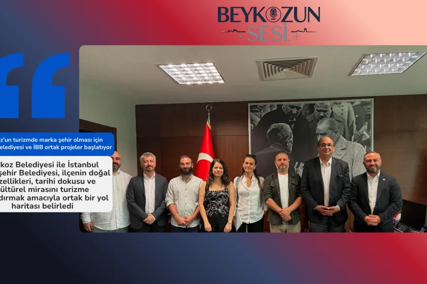 Beykoz’un turizmde marka şehir olması için Beykoz Belediyesi ve İBB ortak projeler başlatıyor