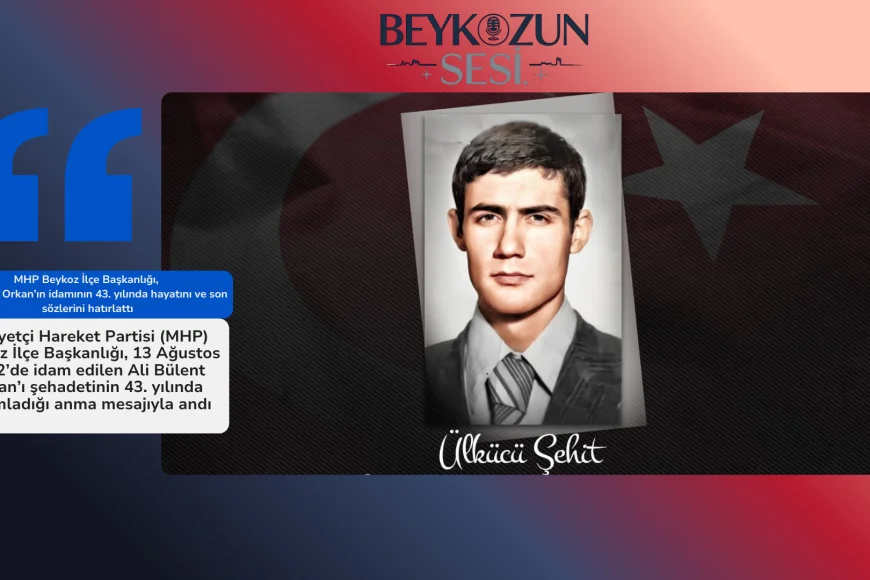 MHP Beykoz İlçe Başkanlığı, Ali Bülent Orkan’ın idamının 43. yılında hayatını ve son sözlerini hatırlattı