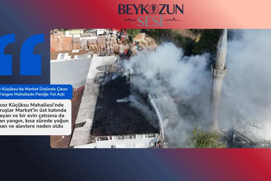 Beykoz Küçüksu’da Market Üstünde Çıkan Çatı Yangını Mahallede Paniğe Yol Açtı