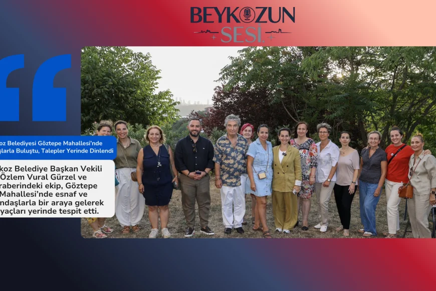 Beykoz Belediyesi Göztepe Mahallesi’nde Vatandaşlarla Buluştu, Talepler Yerinde Dinlendi