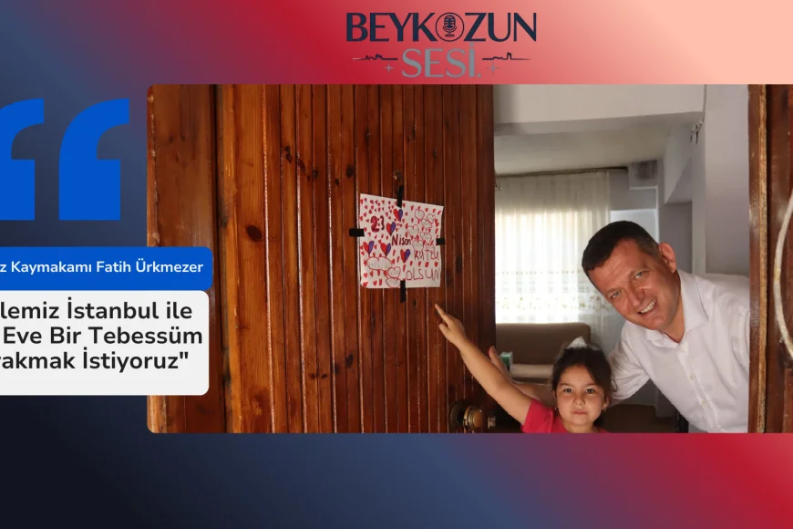 Beykoz Kaymakamı Fatih Ürkmezer: "Ailemiz İstanbul ile Her Eve Bir Tebessüm Bırakmak İstiyoruz"