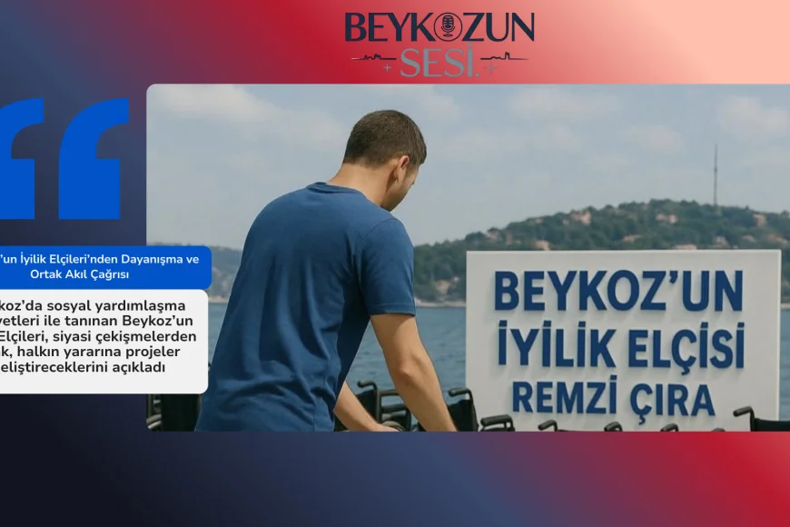 Beykoz’un İyilik Elçileri’nden Dayanışma ve Ortak Akıl Çağrısı