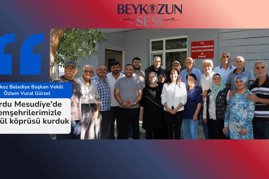 Beykoz Belediye Başkan Vekili Özlem Vural Gürzel: "Ordu Mesudiye’de hemşehrilerimizle gönül köprüsü kurduk"