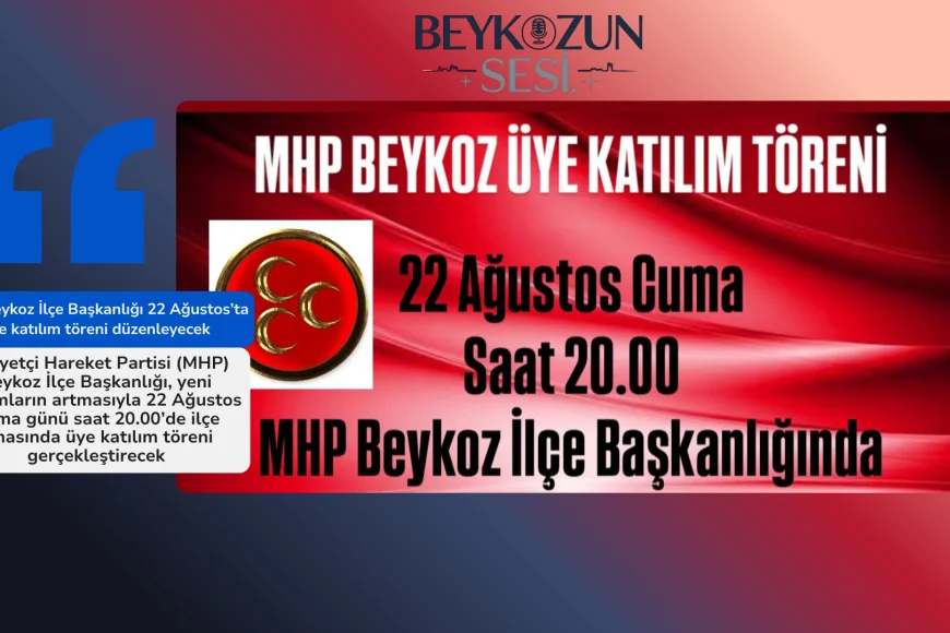 MHP Beykoz İlçe Başkanlığı 22 Ağustos’ta üye katılım töreni düzenleyecek