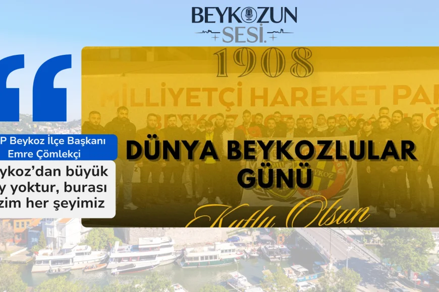 MHP Beykoz İlçe Başkanı Emre Çömlekçi: "Beykoz’dan büyük köy yoktur, burası bizim her şeyimiz"