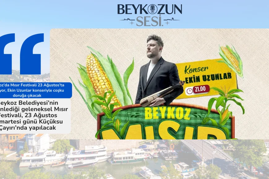 Beykoz’da Mısır Festivali 23 Ağustos’ta başlıyor, Ekin Uzunlar konseriyle coşku doruğa çıkacak
