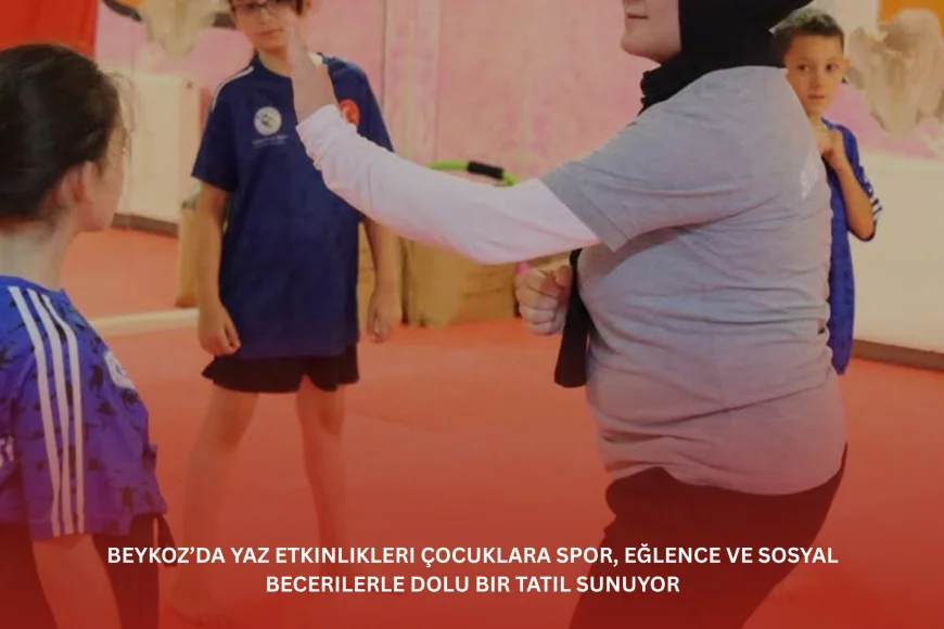 Beykoz’da Yaz Etkinlikleri Çocuklara Spor, Eğlence ve Sosyal Becerilerle Dolu Bir Tatil Sunuyor