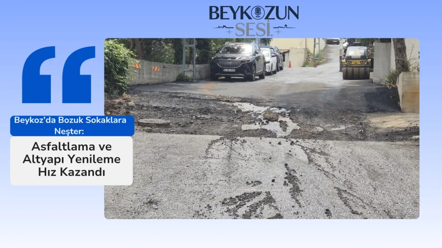 Beykoz’da Bozuk Sokaklara Neşter: Asfaltlama ve Altyapı Yenileme Hız Kazandı