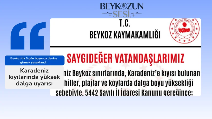 Beykoz’da 5 gün boyunca denize girmek yasaklandı: Karadeniz kıyılarında yüksek dalga uyarısı