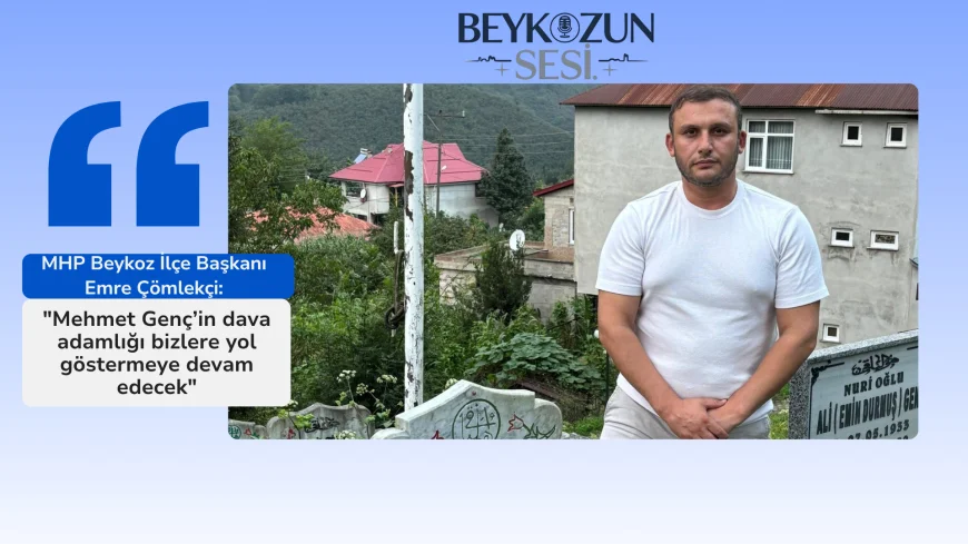 MHP Beykoz İlçe Başkanı Emre Çömlekçi: "Mehmet Genç’in dava adamlığı bizlere yol göstermeye devam edecek"