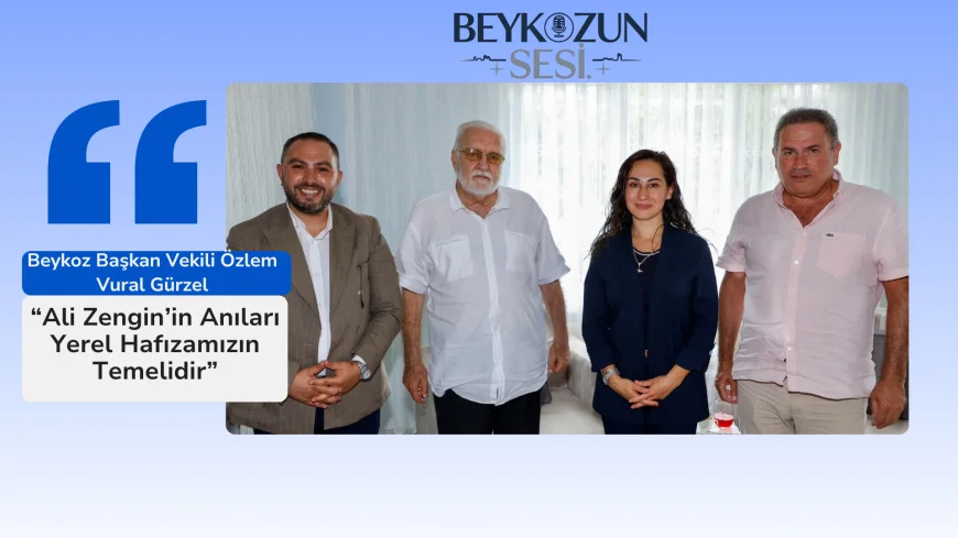 Beykoz Başkan Vekili Özlem Vural Gürzel: “Ali Zengin’in Anıları Yerel Hafızamızın Temelidir”